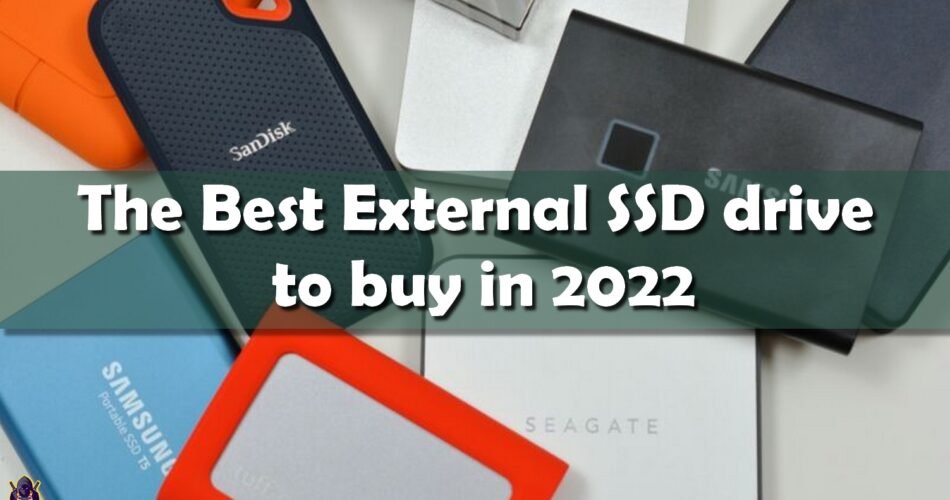 The Best External SSD drive to buy in 2022